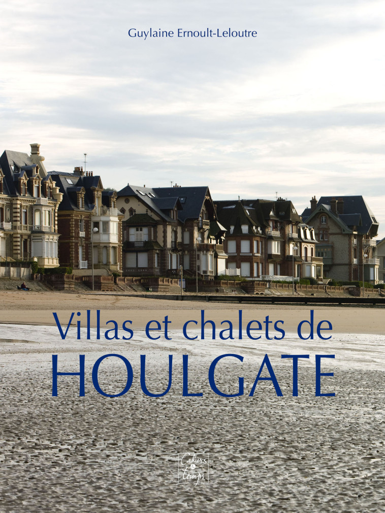 Villas et chalets de Houlgate - Guylaine Ernoult-Leloutre - CAHIERS TEMPS