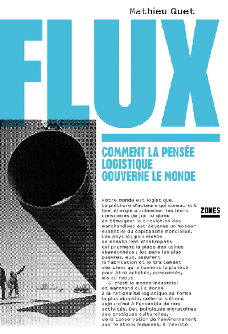 Flux - Comment la pensée logistique gouverne le monde - Mathieu Quet - ZONES