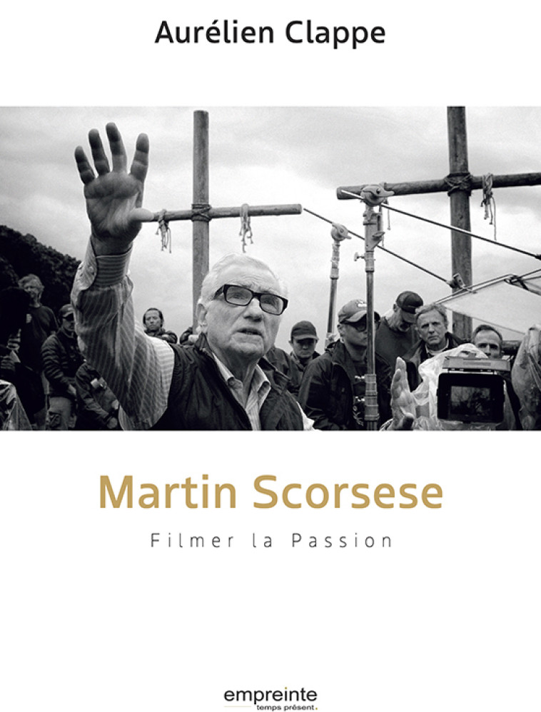 Martin Scorsese Filmer la Passion - Aurélien Clappe - EMPREINTE TEMPS