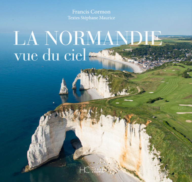 La Normandie vue du ciel - Francis Cormon - HERVE CHOPIN ED