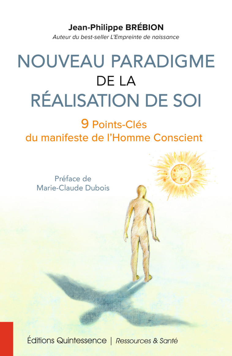 Nouveau paradigme de la réalisation de soi - 9 Points-Clés du manifeste de l'Homme Conscient - Jean-Philippe Brébion - QUINTESSENCE