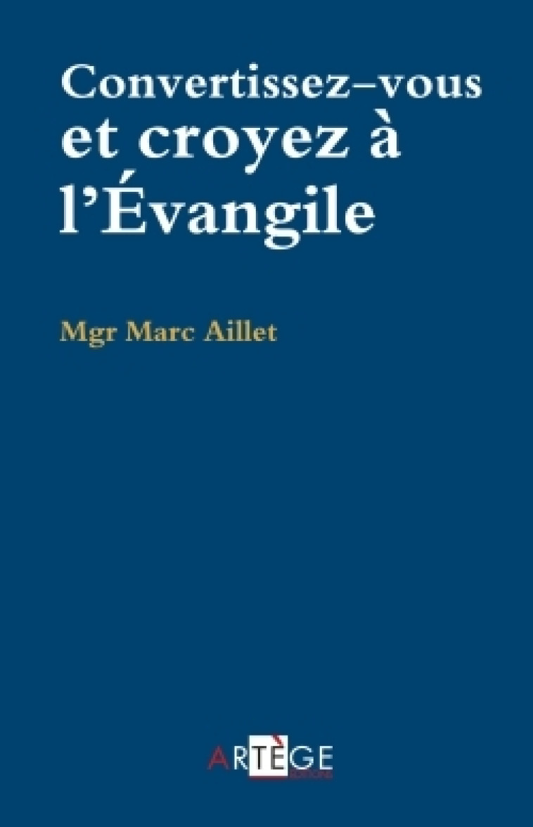 Convertissez-vous, croyez à l'Évangile - Marc Aillet - ARTEGE