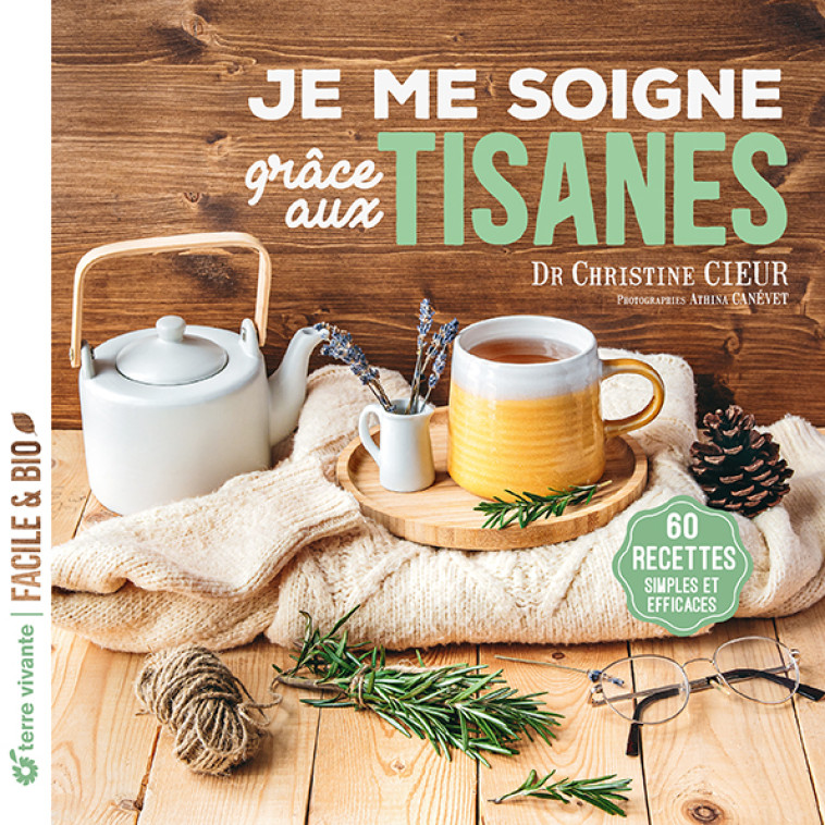 Je me soigne grâce aux tisanes - Christine Cieur - TERRE VIVANTE