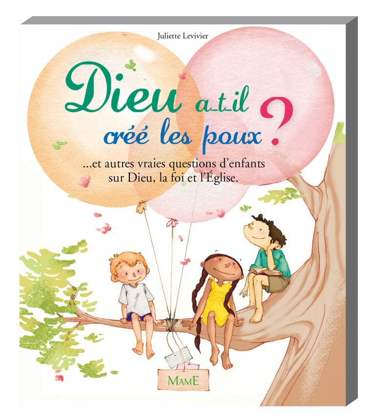 Dieu a-t-il créé les poux ?... et autres vraies questions d'enfants sur Dieu, la foi et l'Eglise - juliette levivier - MAME