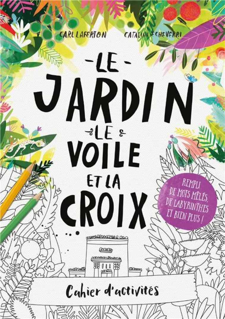 Cahier d'activités Le jardin, le voile et la croix - ECHEVERRI CATALINA - BLF EUROPE