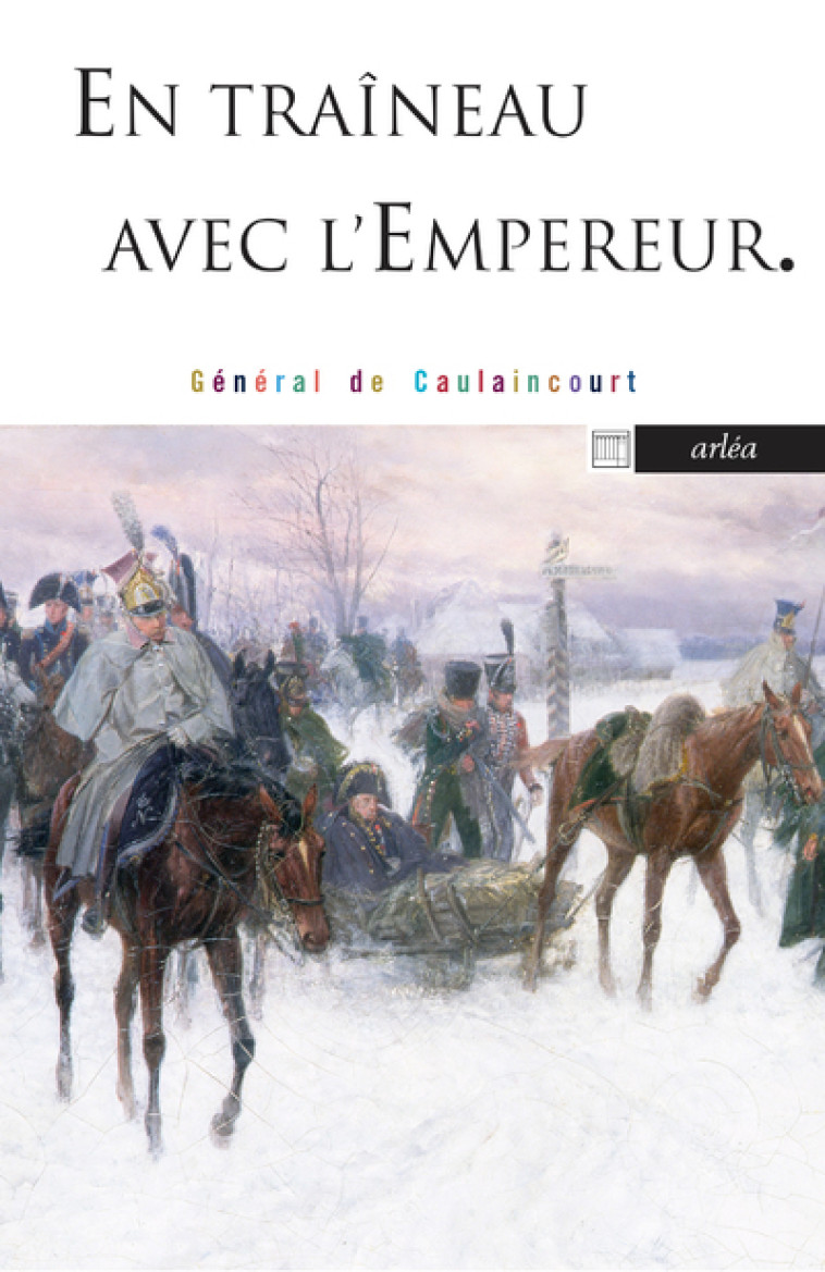 En traineau avec l'empereur - Armand-Louis-Augustin de Caulaincourt - ARLEA