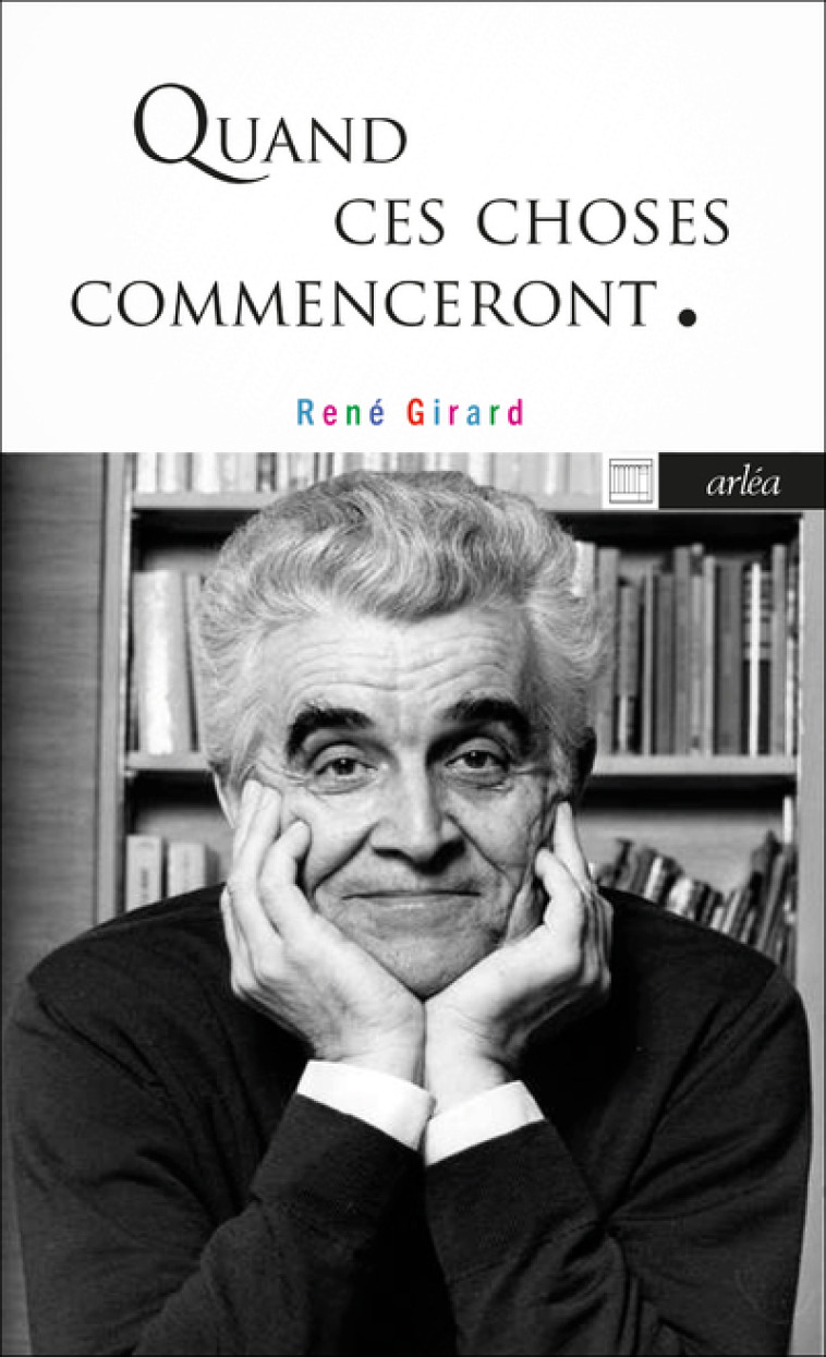 Quand ces choses commenceront - René Girard - ARLEA