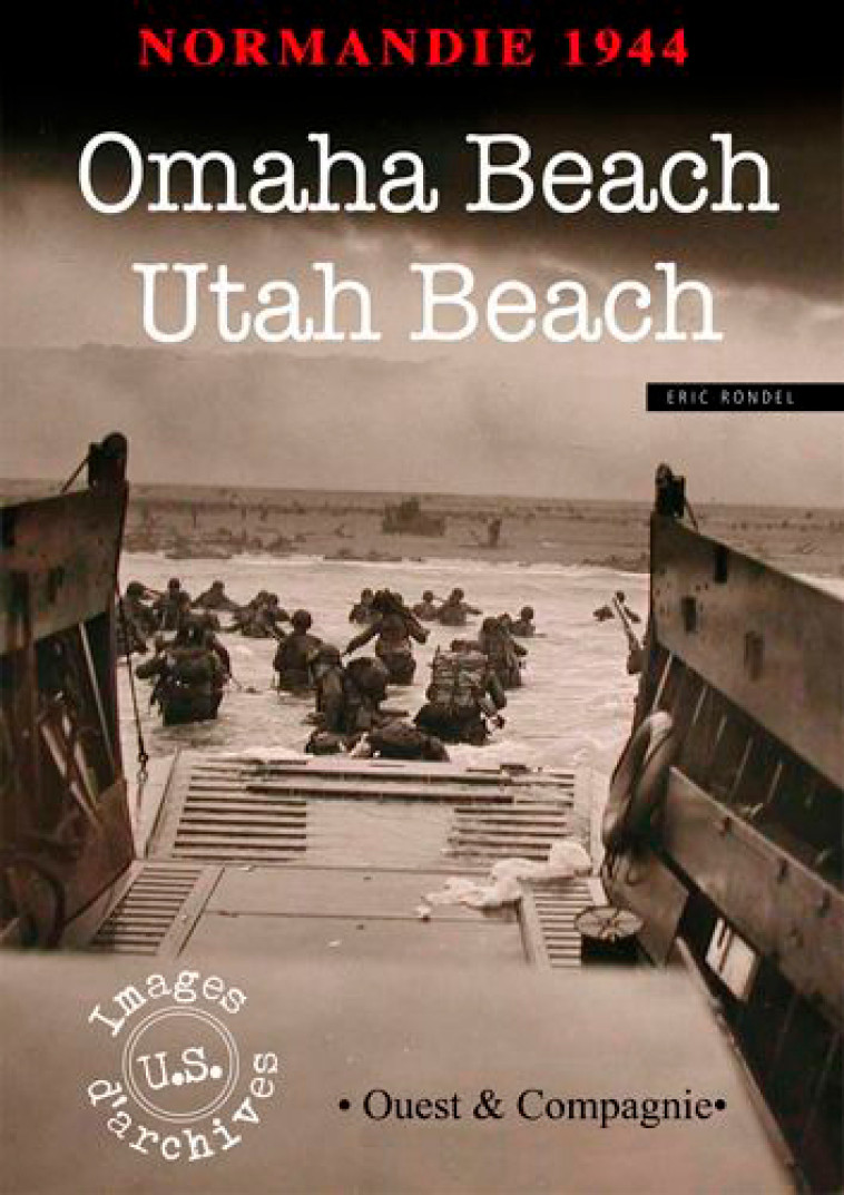 Normandie 1944 - Omaha Beach Et Utah Beach - Eric Rondel - OUEST CIE