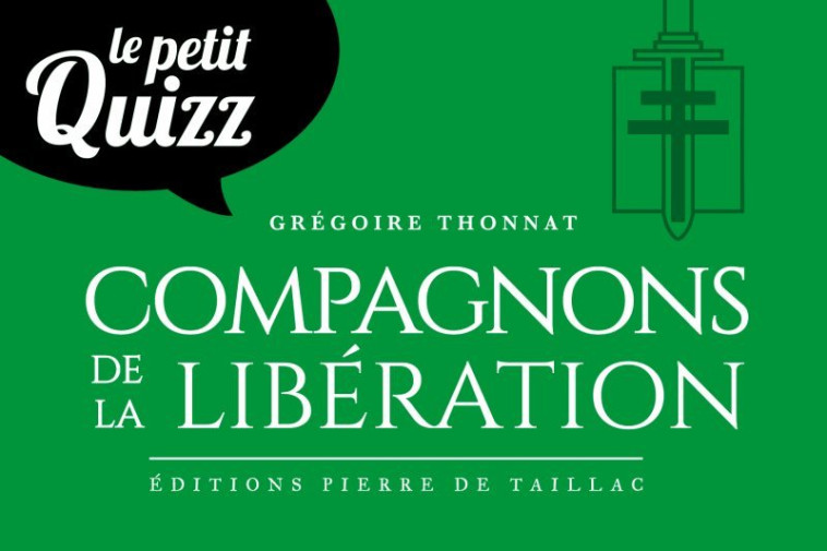 Le Petit Quizz des Compagnons de la Libération -  THONNAT Grégoire - DE TAILLAC