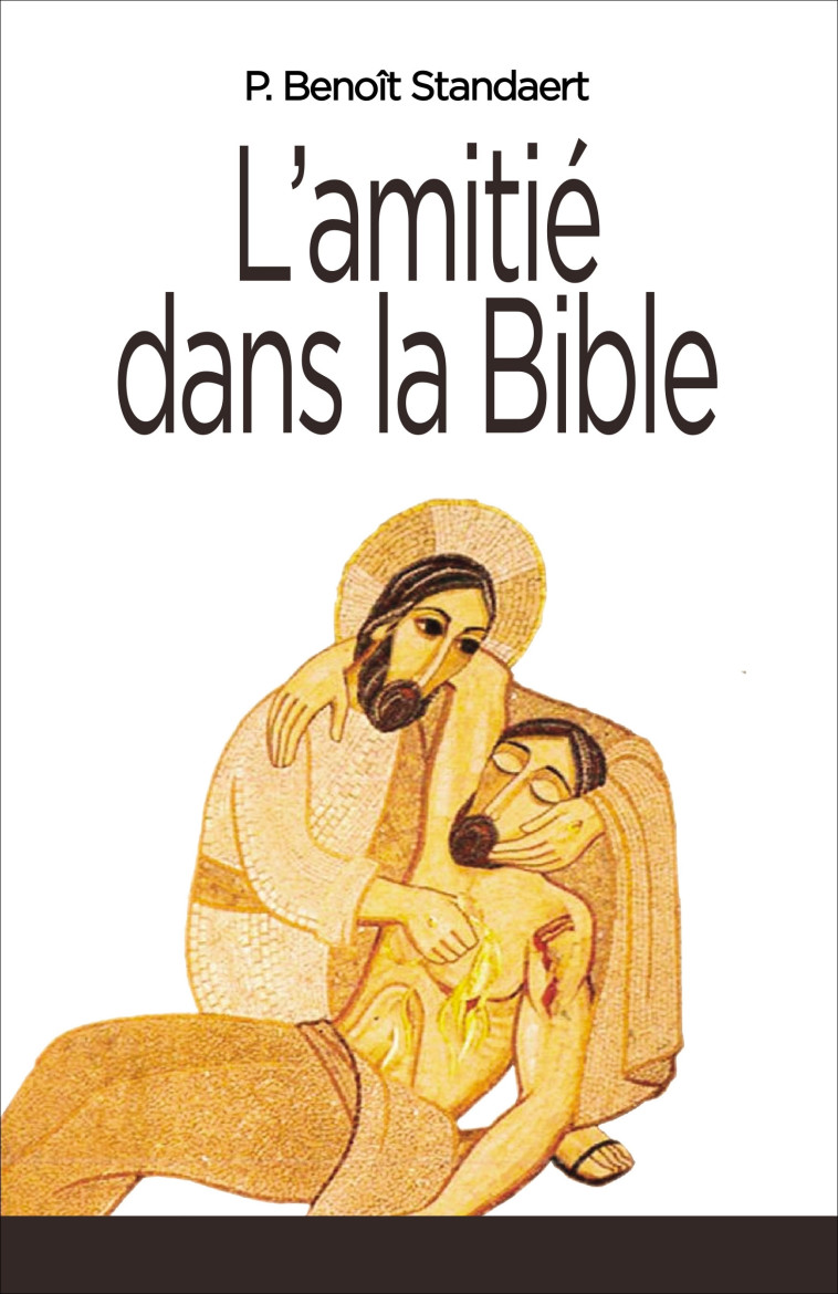 L' amitié dans la Bible - Benoît Standaert - SAINT LEGER