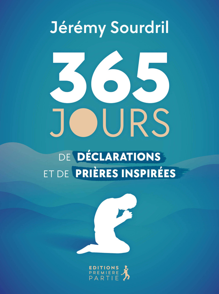 365 jours de déclarations et de prières inspirées - Jérémy Sourdril - PREMIERE PARTIE