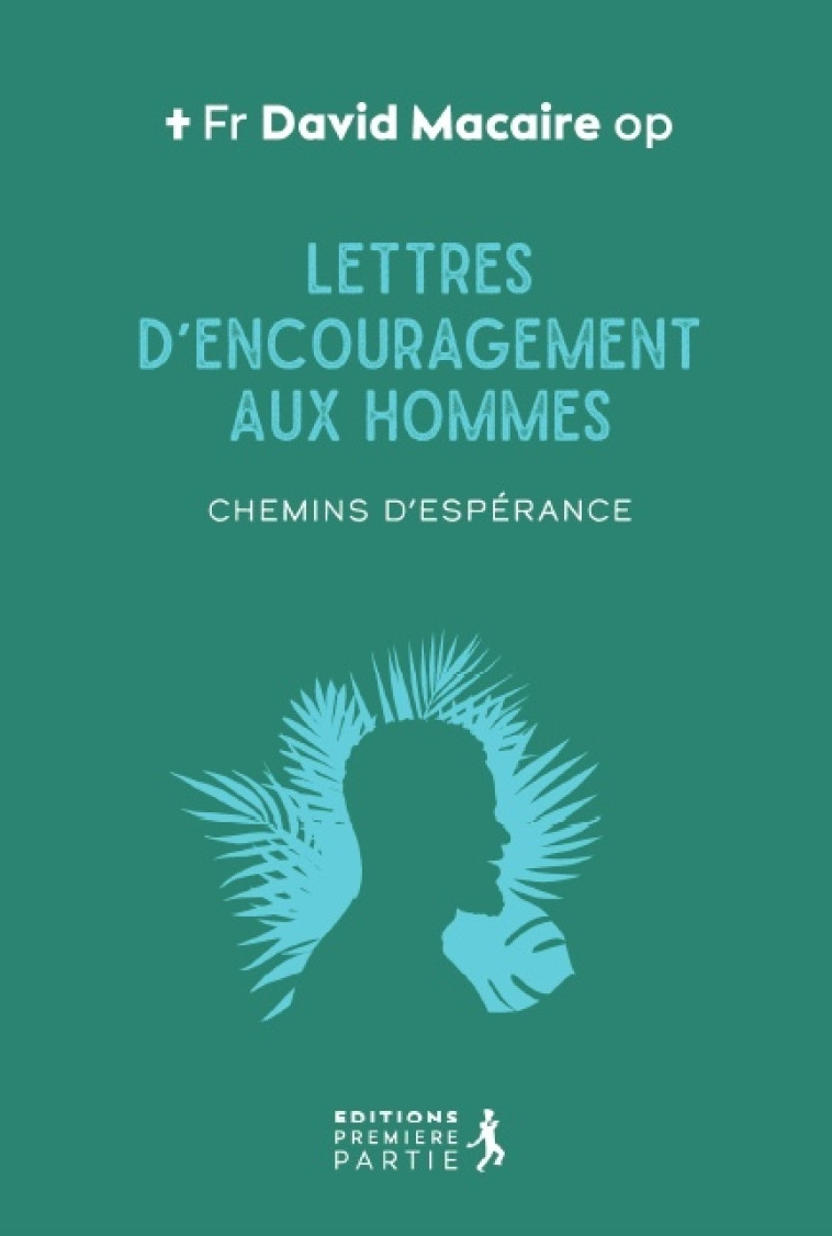 Lettres d'encouragement aux hommes - David  Macaire - PREMIERE PARTIE