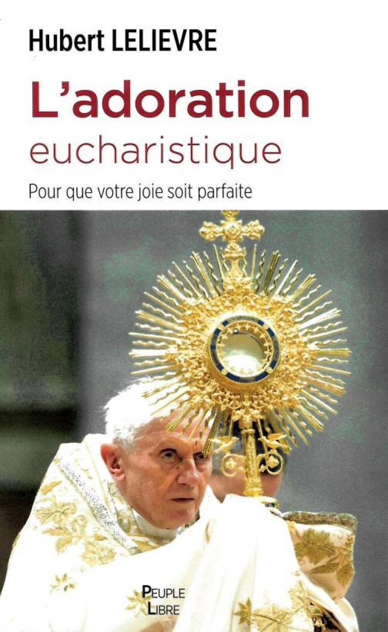 L'adoration eucharistique - Hubert Lelièvre - PEUPLE LIBRE