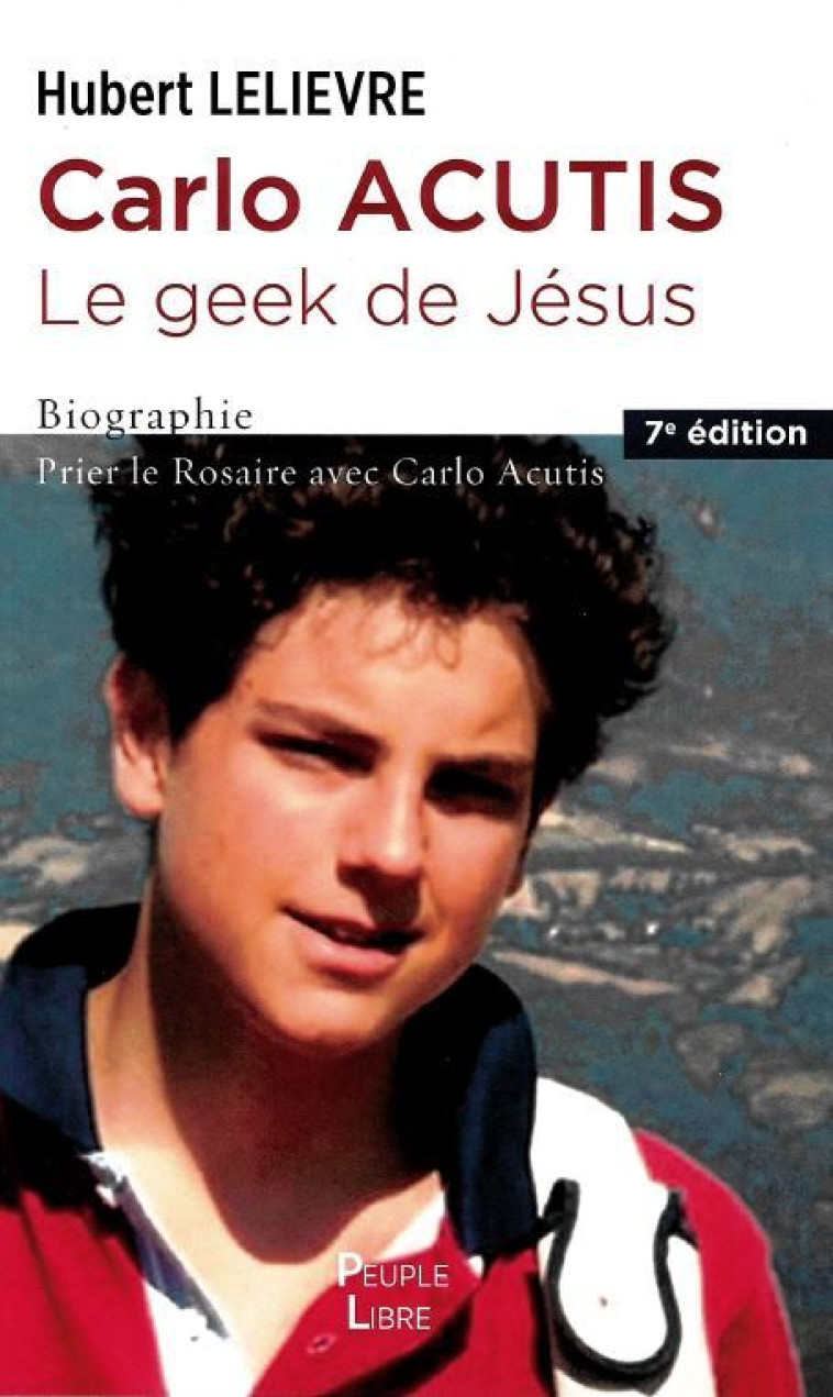 Carlo Acutis le geek de Jésus  - Hubert Lelièvre - PEUPLE LIBRE