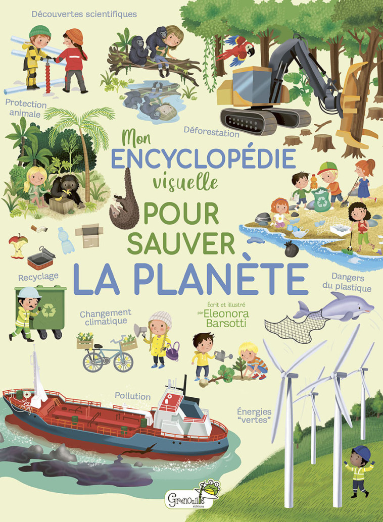 Mon encyclopédie visuelle pour sauver la planète -  E. BARSOTTE - GRENOUILLE