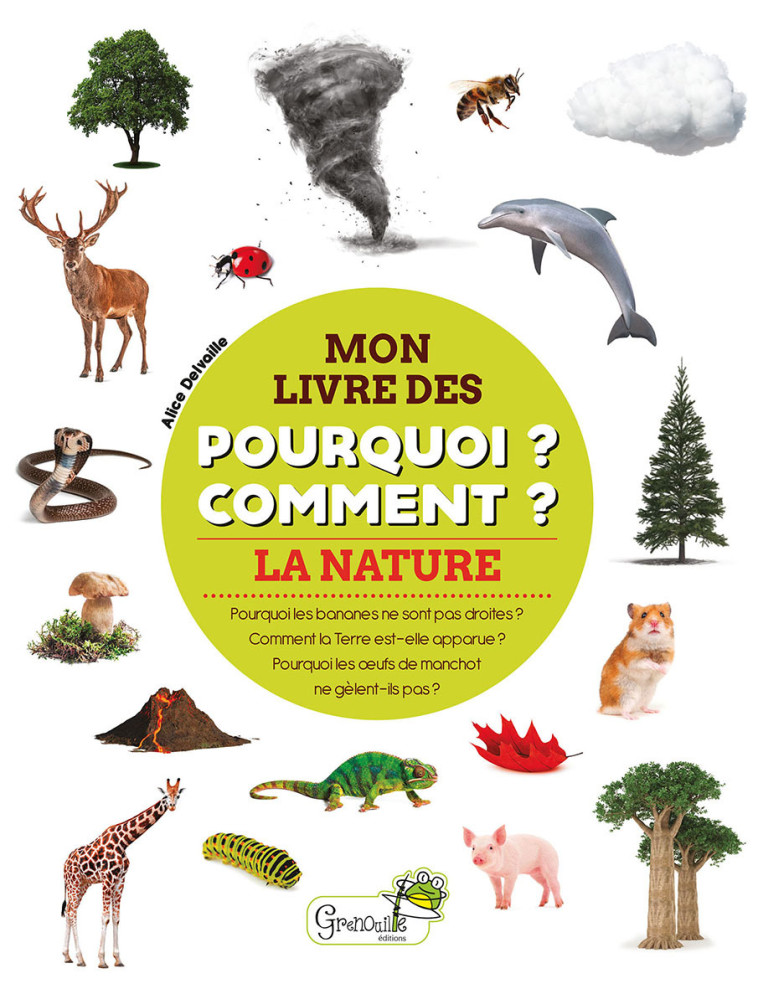 LA NATURE - MON LIVRE DES POURQUOI COMMENT - Alice DELVAILLE - GRENOUILLE