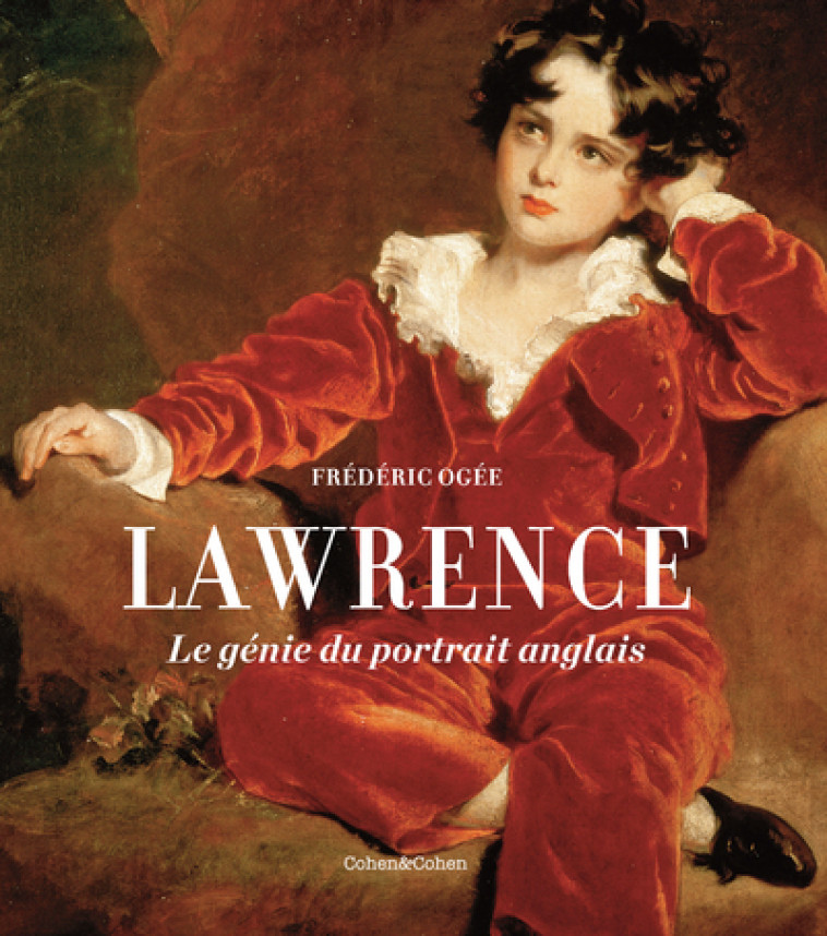 Thomas Lawrence - Le génie du portrait anglais - Frédéric Ogée - COHEN ET COHEN