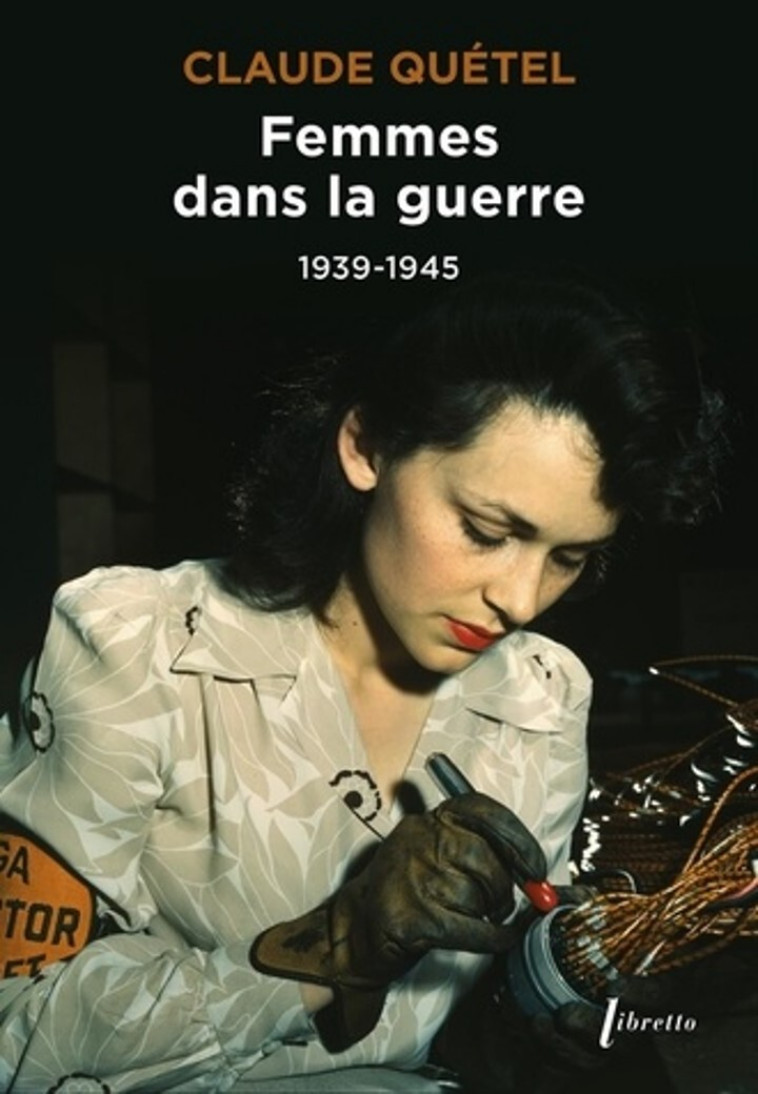 Femmes dans la guerre 1939-1945 - Claude Quétel - LIBRETTO