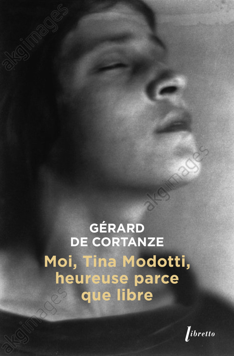 Moi Tina Modotti, heureuse parce que libre -  DE CORTANZE Gérard - LIBRETTO