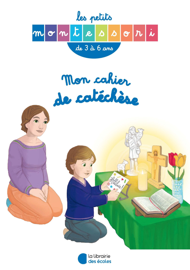 Les Petits Montessori - Mon cahier de catéchèse 3-6 ans - XXX - LIB DES ECOLES