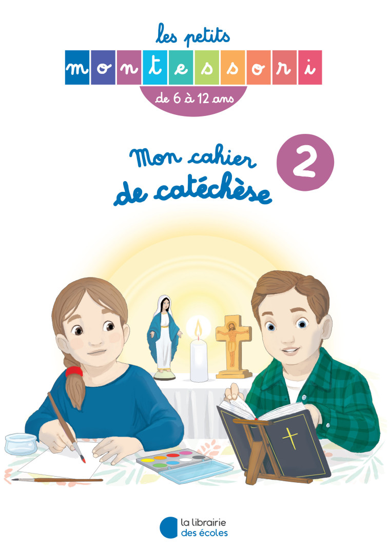 Les Petits Montessori - Mon cahier de catéchèse 6-12 ans tome II - XXX - LIB DES ECOLES