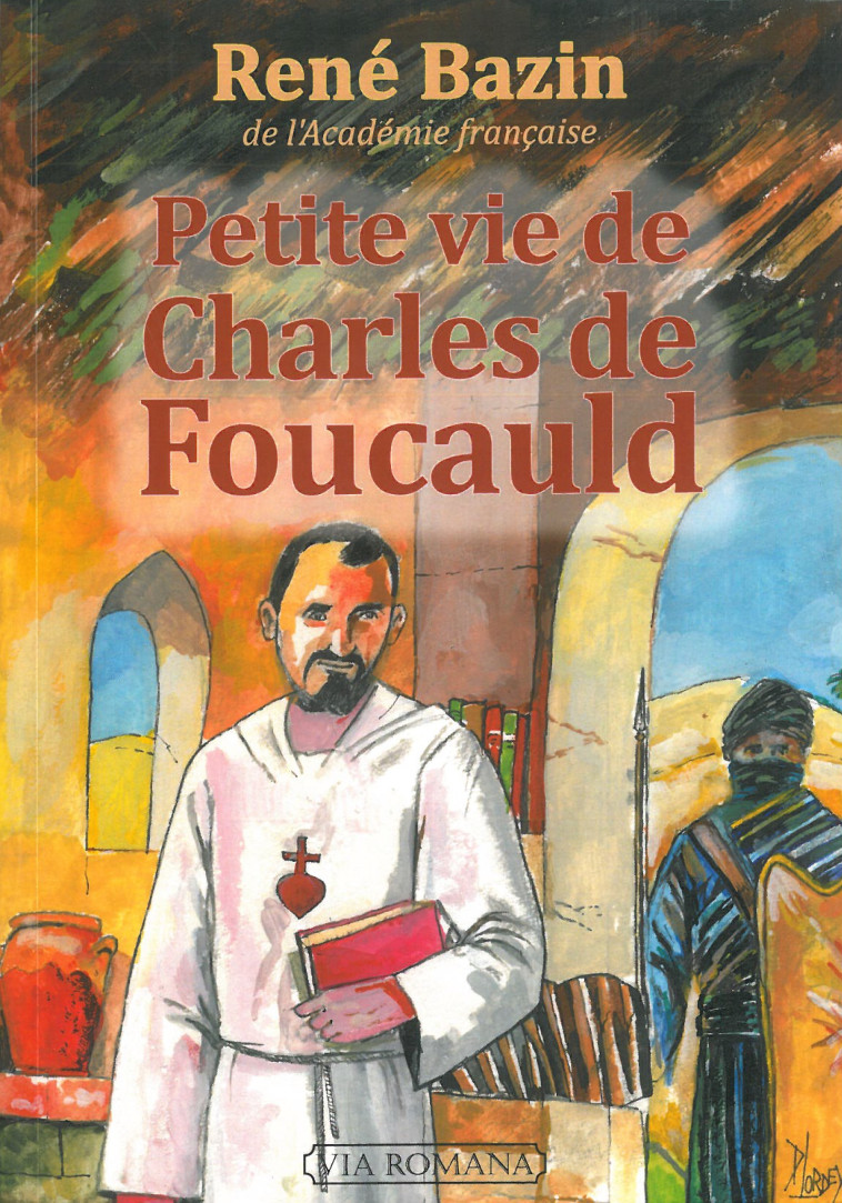 Petite vie de Charles de Foucauld - René Bazin - VIA ROMANA