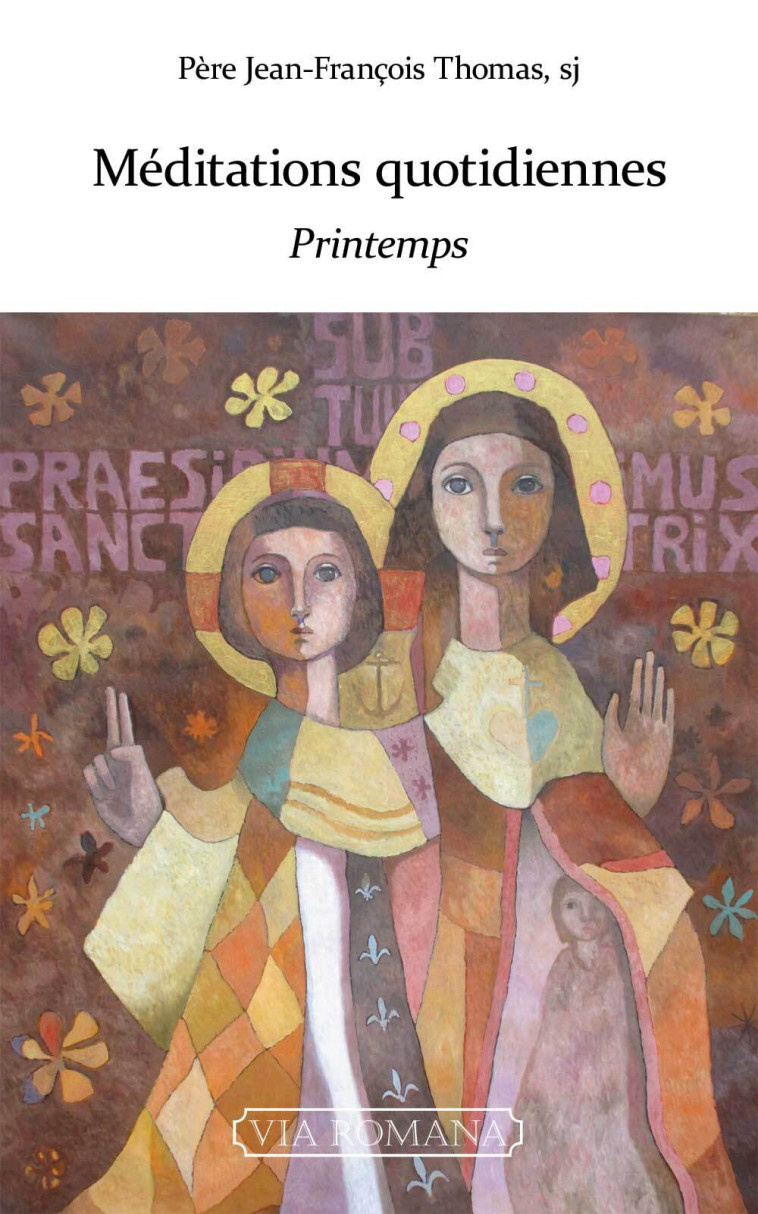 Méditations quotidiennes : printemps -  Père Thomas Jean-François - VIA ROMANA