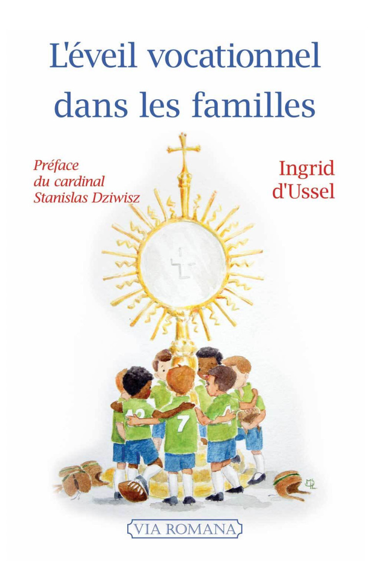 L'éveil vocationnel dans les familles - Ingrid d'Ussel - VIA ROMANA