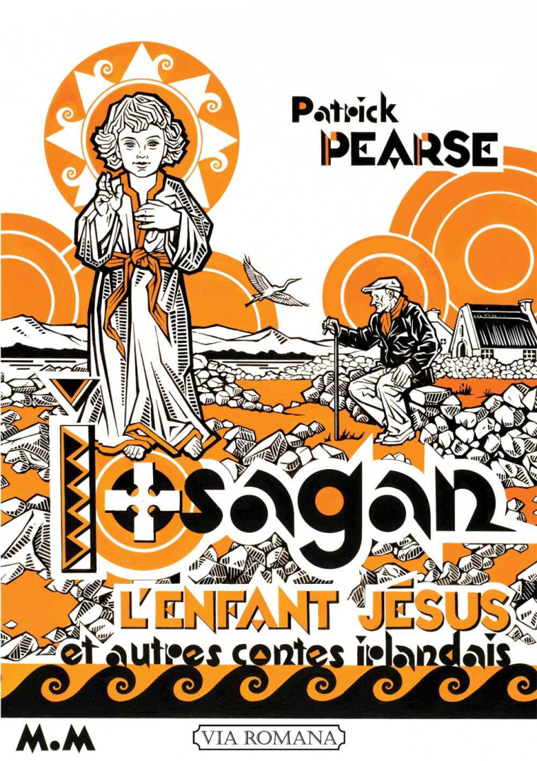 L'Enfant Jésus, Iosagan, et autres contes irlandais - Patrick PEARSE - VIA ROMANA