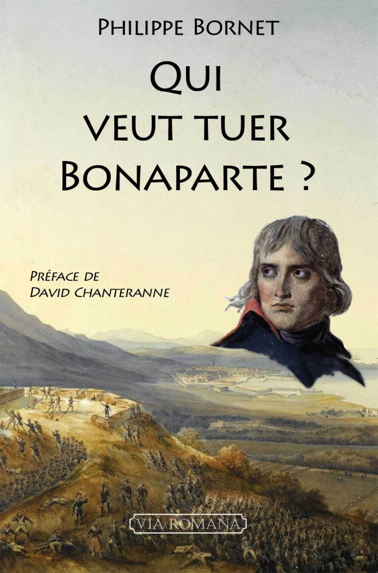 Qui veut tuer Bonaparte ? - Philippe Bornet - VIA ROMANA