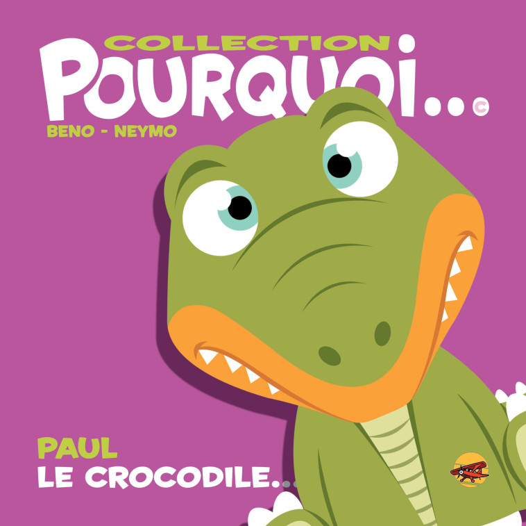 COLLECTION POURQUOI... - PAUL LE CROCODILE -  BENO - P TIT LOUIS