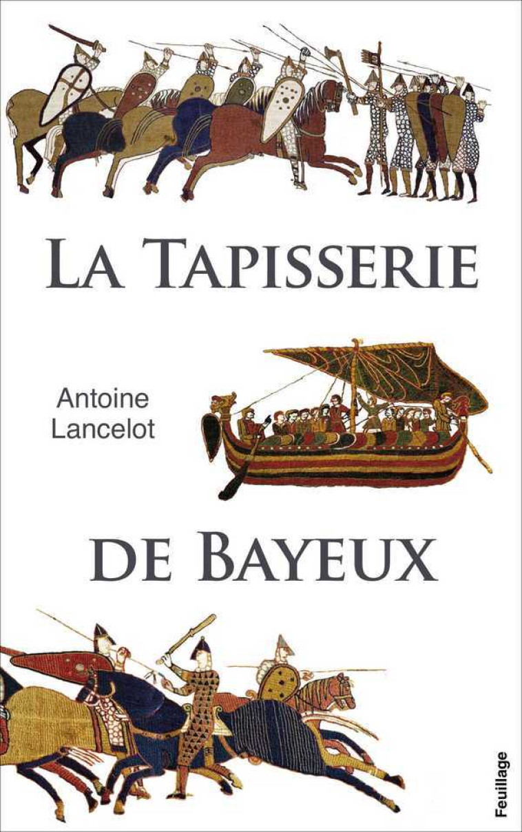 Tapisserie de Bayeux (La) - Antoine Lancelot - FEUILLAGE