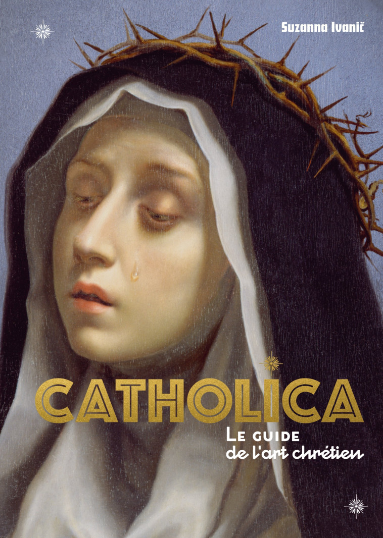 Catholica, le guide le l'art chrétien -  IVANIC SUZANNA - CERNUNNOS