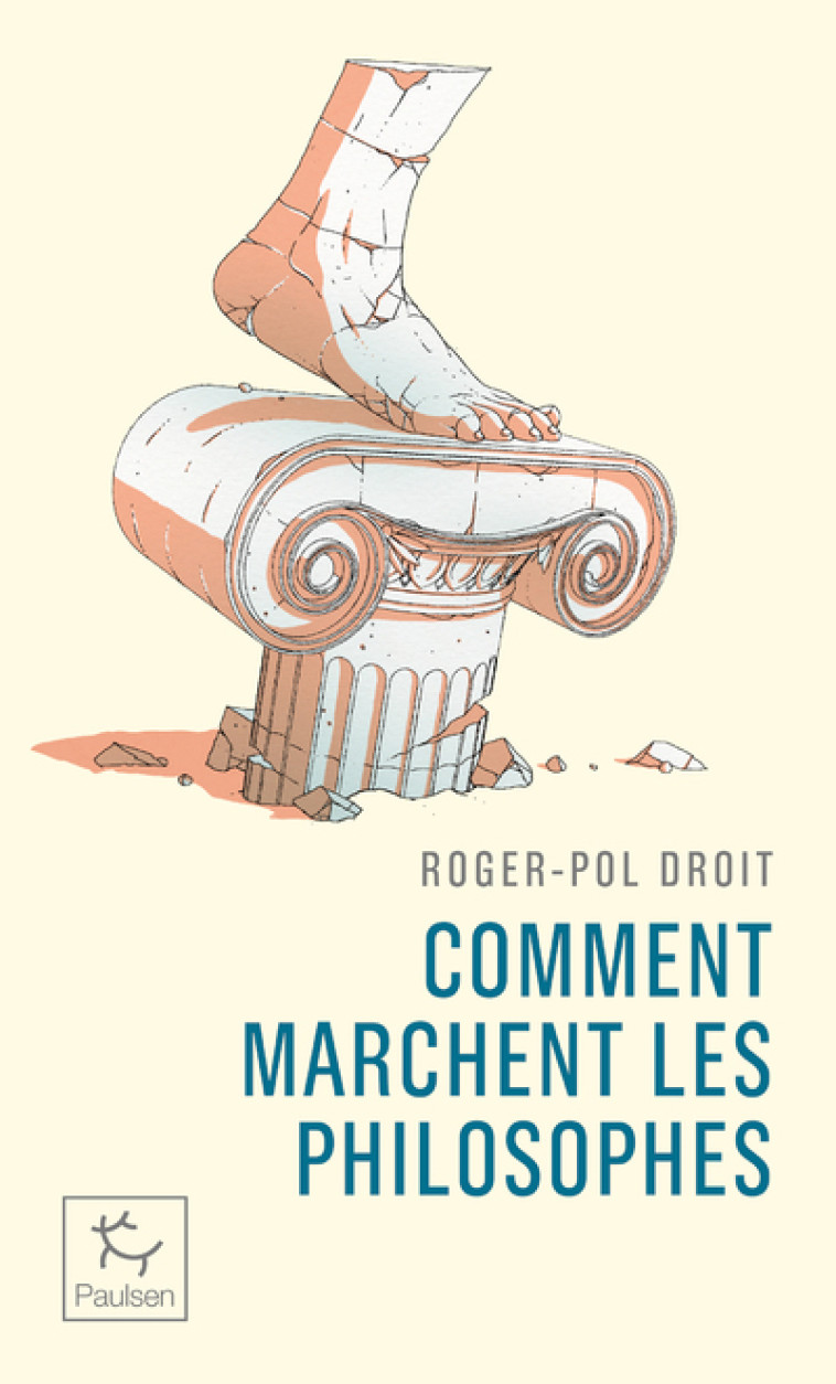 Comment marchent les philosophes ? - Roger-Pol Droit - PAULSEN