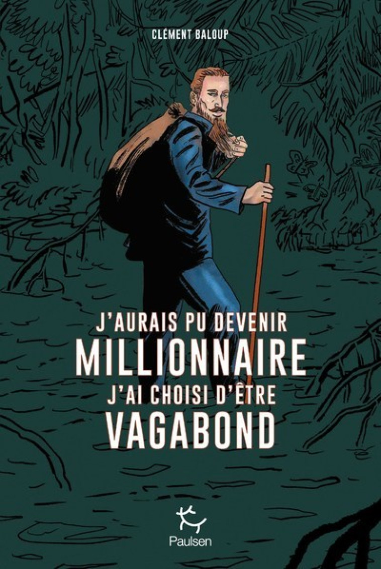 J'aurais pu devenir millionnaire, j'ai choisi d'être vagabond - Clément Baloup - PAULSEN