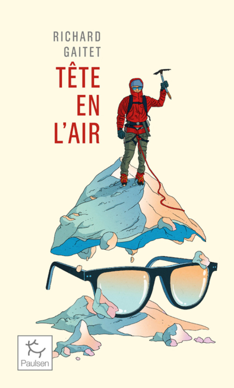 Tête en l'air - Récit authentique et déséquilibré d'une ascension du Mont Blanc par un blanc-bec à lunettes inexpérimenté qui, au co - Richard Gaitet - PAULSEN