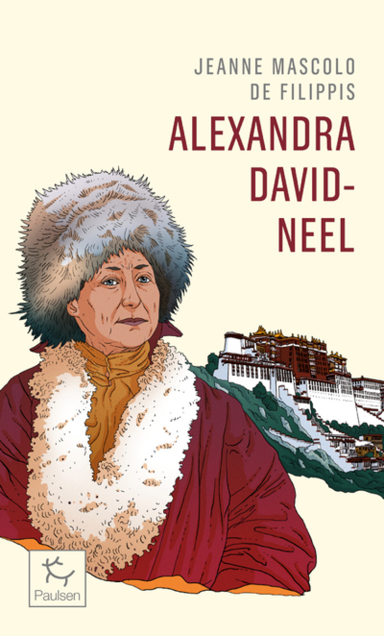 Alexandra David-Neel - Cent ans d'aventure - Jeanne Mascolo - PAULSEN