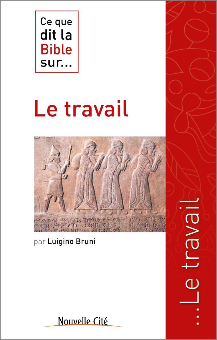 Ce que dit la Bible sur le travail - Luigino Bruni - NOUVELLE CITE