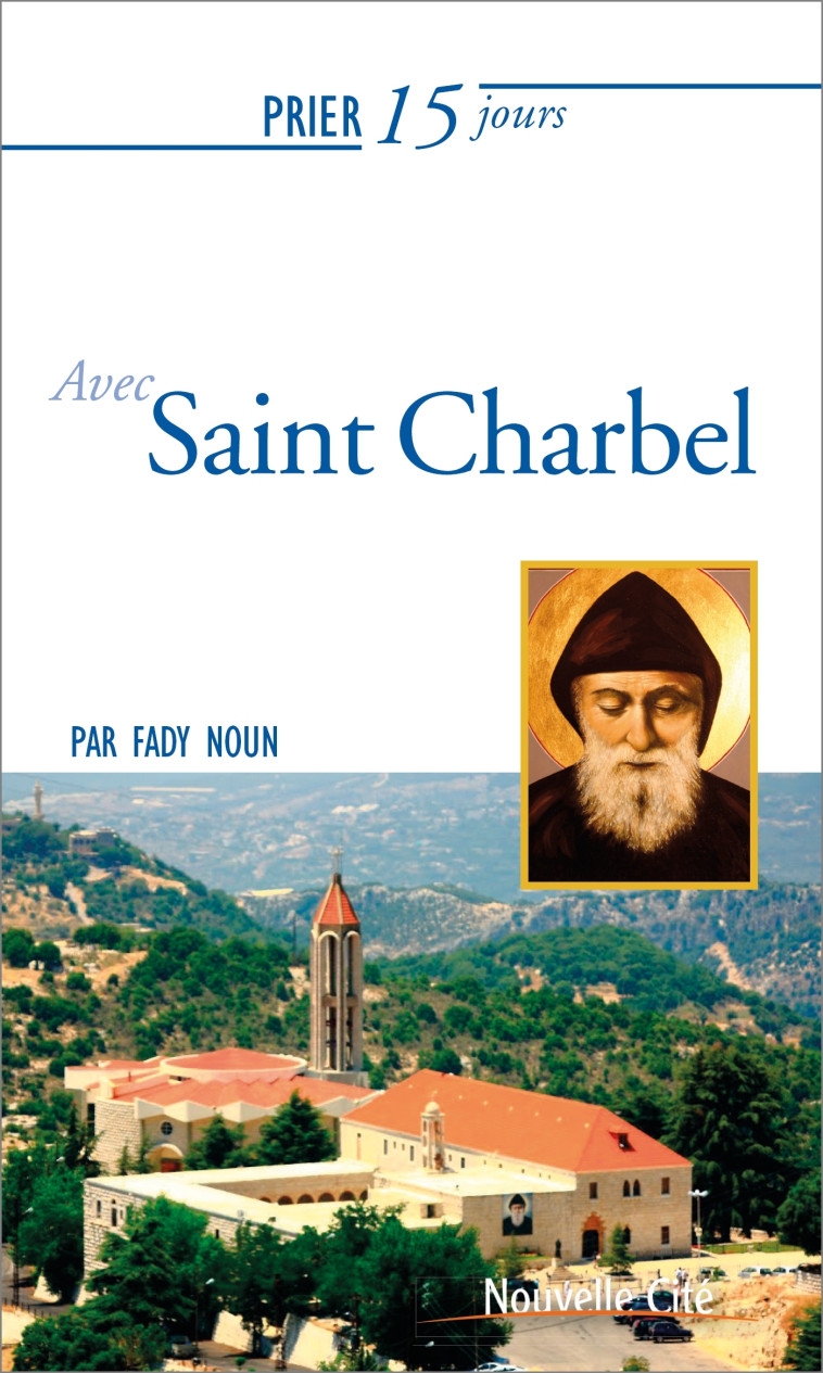 Prier 15 jours avec Saint Charbel - Fady Noun - NOUVELLE CITE