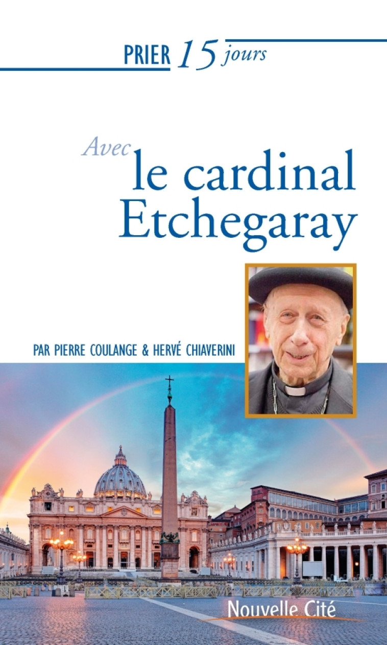 Prier 15 jours avec le cardinal Etchegaray - Hervé Chiaverini - NOUVELLE CITE