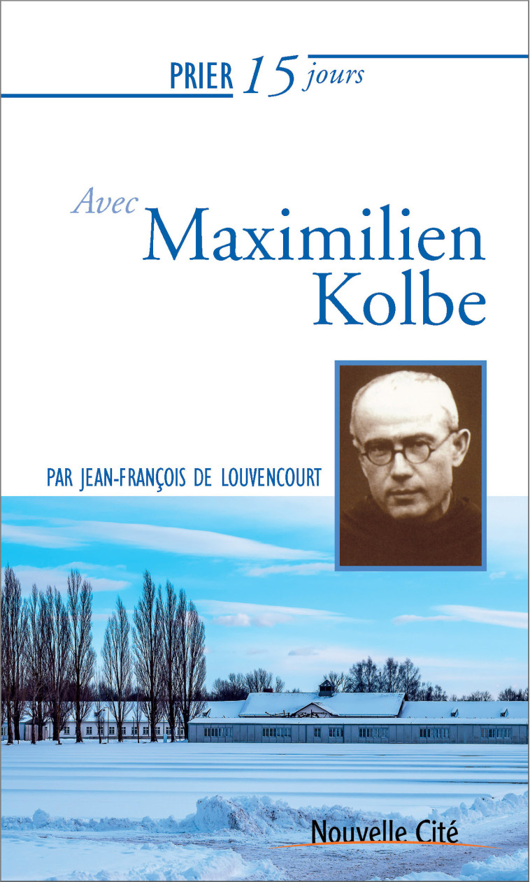 Prier 15 jours avec Maximilien Kolbe - Jean-François de Louvencourt - NOUVELLE CITE