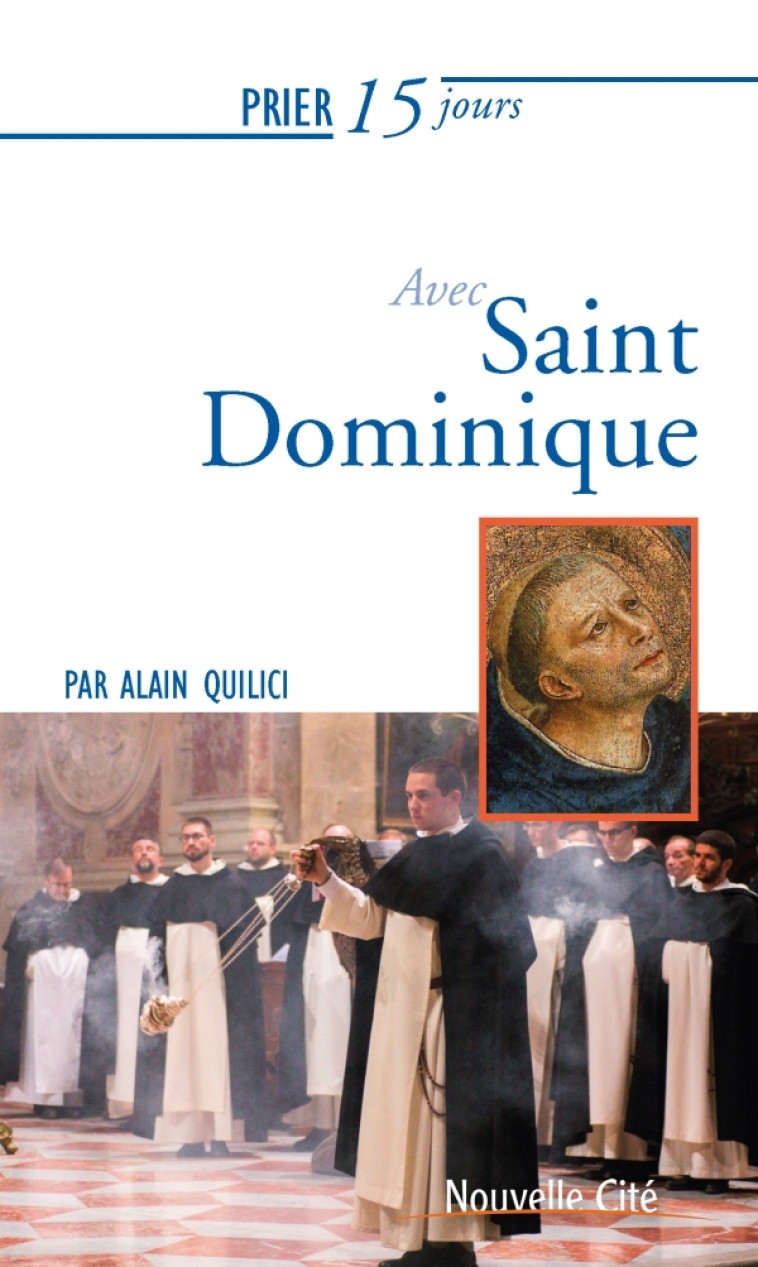 Prier 15 jours avec Saint Dominique - Alain Quilici - NOUVELLE CITE