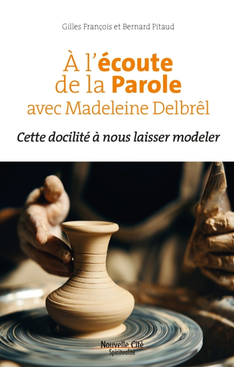 A l'écoute de la Parole avec Madeleine Delbrêl - Gilles François - NOUVELLE CITE