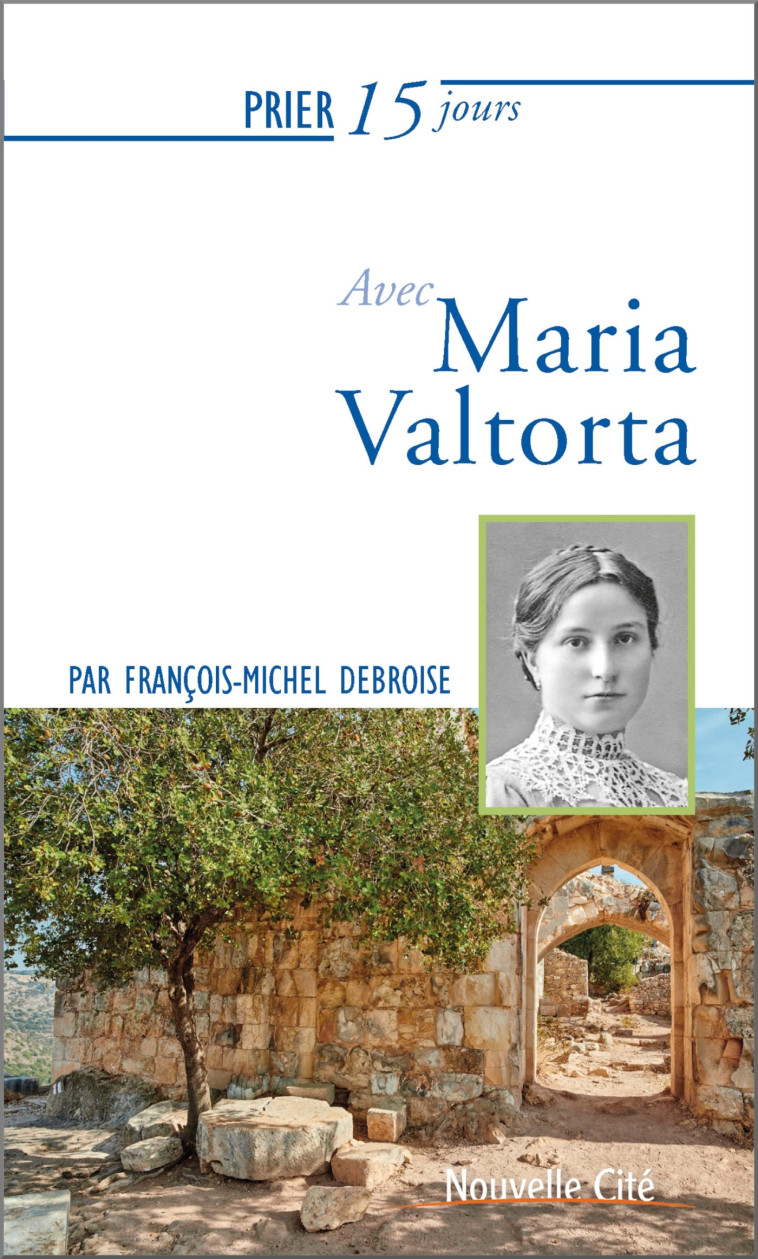 Prier 15 jours avec Maria Valtorta - François-Michel Debroise - NOUVELLE CITE