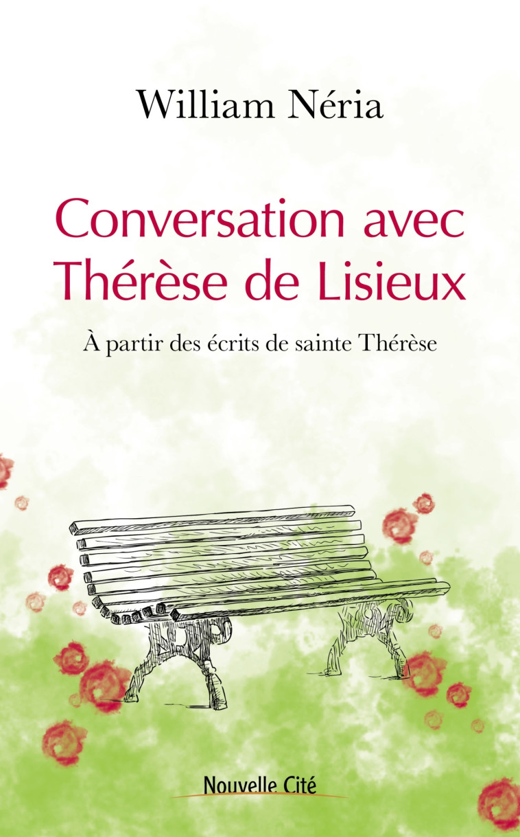 Conversation avec Thérèse de Lisieux - William Neria - NOUVELLE CITE