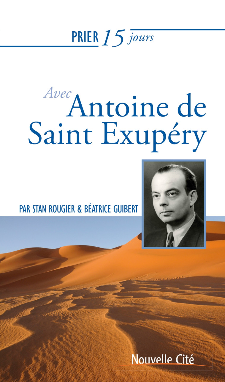 Prier 15 jours avec Antoine de Saint Exupéry - Stan Rougier - NOUVELLE CITE