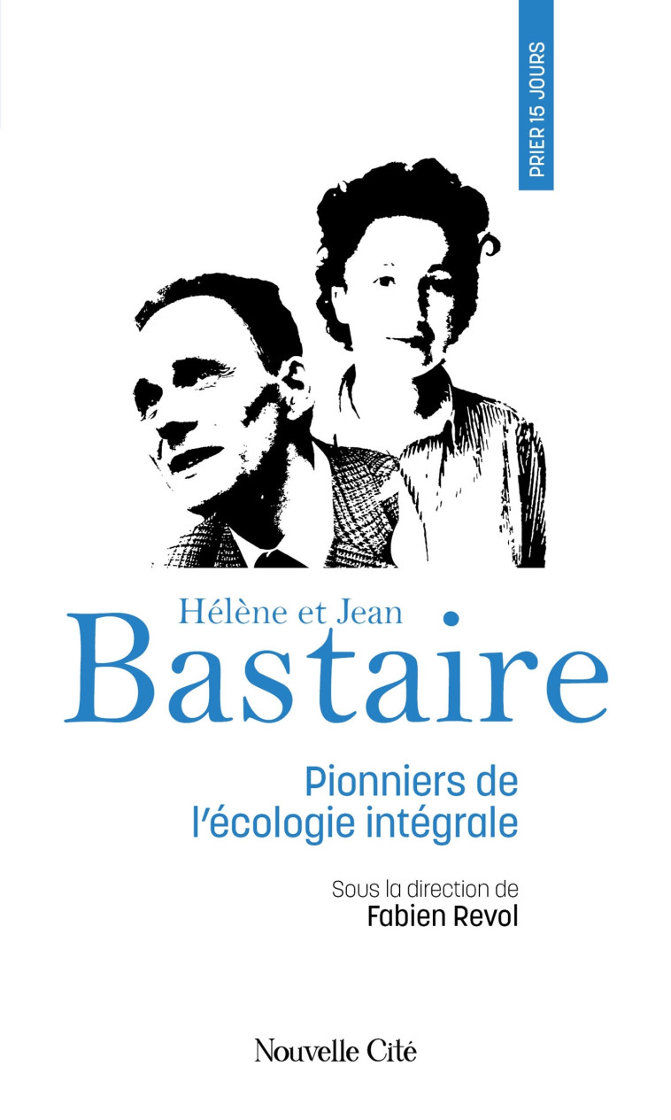 Prier 15 jours avec Hélène et Jean Bastaire - Fabien Revol - NOUVELLE CITE