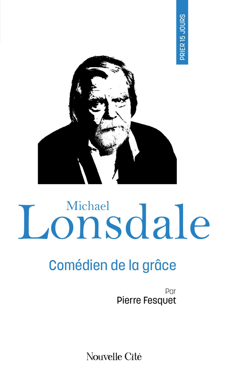 Prier 15 jours avec Michael Lonsdale - Pierre FESQUET - NOUVELLE CITE