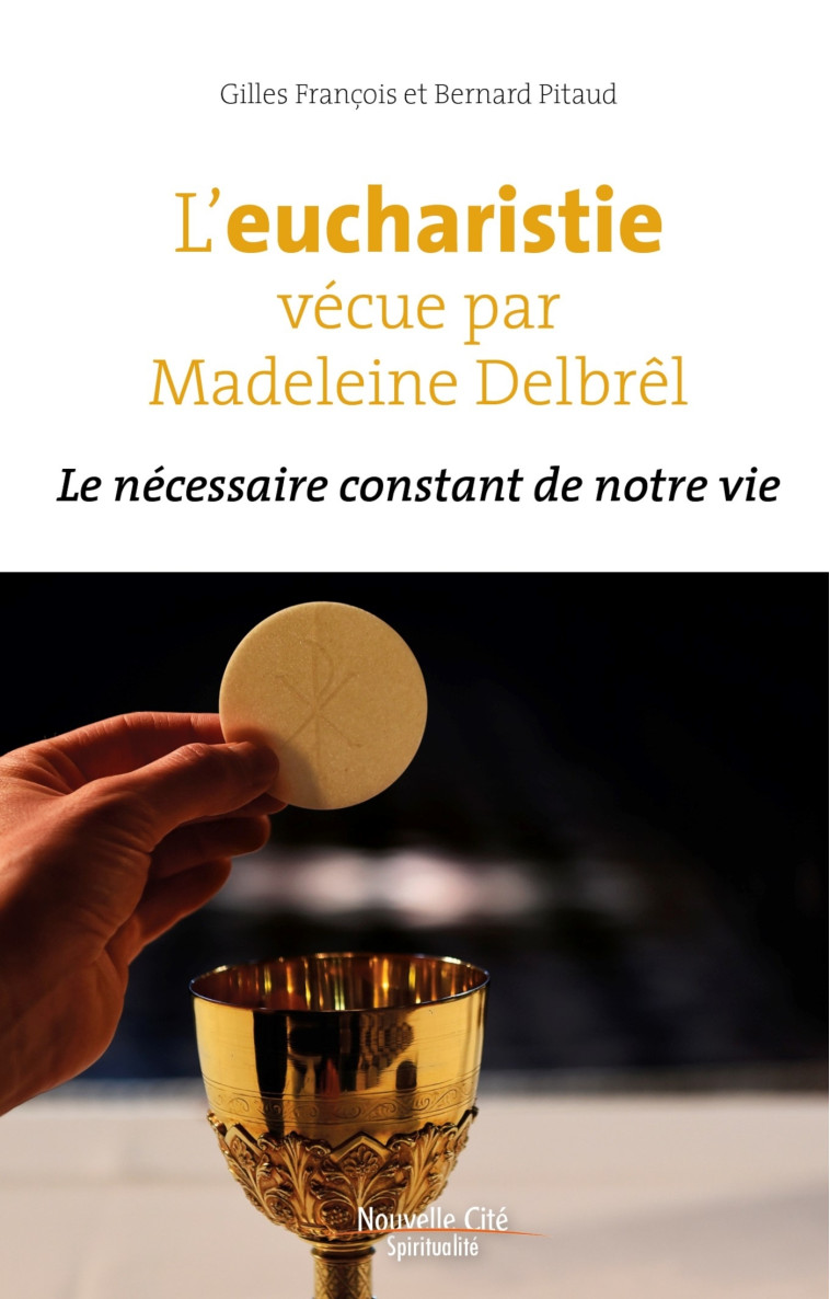 L'eucharistie vécue par Madeleine Delbrêl - Gilles François - NOUVELLE CITE