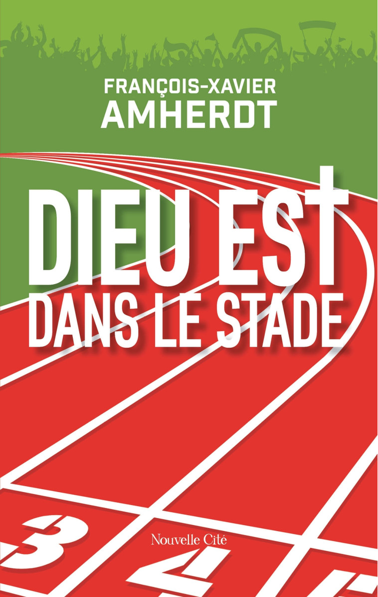 Dieu est dans le stade - François-Xavier Amherdt - NOUVELLE CITE